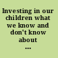 Investing in our children what we know and don't know about the costs and benefits of early childhood interventions /