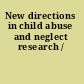 New directions in child abuse and neglect research /