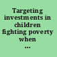 Targeting investments in children fighting poverty when resources are limited /