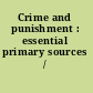 Crime and punishment : essential primary sources /