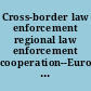 Cross-border law enforcement regional law enforcement cooperation--European, Australian and Asia Pacific perspectives /