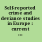 Self-reported crime and deviance studies in Europe : current state of knowledge and review of use /