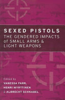 Sexed pistols the gendered impacts of small arms and light weapons /