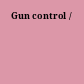 Gun control /