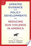 Updated Evidence and Policy Developments on Reducing Gun Violence in America