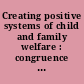 Creating positive systems of child and family welfare : congruence with the everyday lives of children and parent /