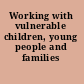Working with vulnerable children, young people and families