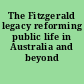 The Fitzgerald legacy reforming public life in Australia and beyond /