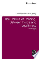 The politics of policing : between force and legitimacy /