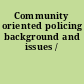 Community oriented policing background and issues /