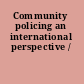 Community policing an international perspective /