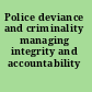 Police deviance and criminality managing integrity and accountability /