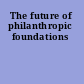 The future of philanthropic foundations