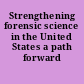 Strengthening forensic science in the United States a path forward /