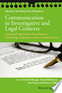 Communication in investigative and legal contexts : integrated approaches from forensic psychology, linguisticc and law enforcement /