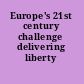 Europe's 21st century challenge delivering liberty /