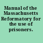 Manual of the Massachusetts Reformatory for the use of prisoners.