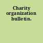 Charity organization bulletin.