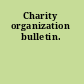 Charity organization bulletin.