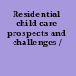 Residential child care prospects and challenges /