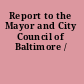 Report to the Mayor and City Council of Baltimore /