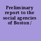 Preliminary report to the social agencies of Boston /