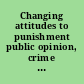 Changing attitudes to punishment public opinion, crime and justice /