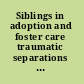 Siblings in adoption and foster care traumatic separations and honored connections /
