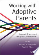 Working with adoptive parents research, theory, and therapeutic interventions /