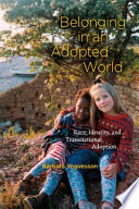 Belonging in an adopted world race, identity, and transnational adoption /