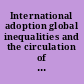 International adoption global inequalities and the circulation of children /