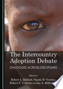 Intercountry adoption debate : dialogues across disciplines /