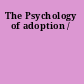The Psychology of adoption /