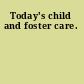 Today's child and foster care.