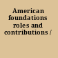 American foundations roles and contributions /