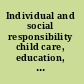 Individual and social responsibility child care, education, medical care, and long-term care in America /