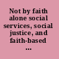 Not by faith alone social services, social justice, and faith-based organizations in the United States /