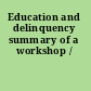 Education and delinquency summary of a workshop /