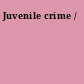 Juvenile crime /