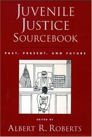 Juvenile justice sourcebook : past, present, and future /