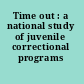 Time out : a national study of juvenile correctional programs /