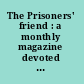 The Prisoners' friend : a monthly magazine devoted to criminal reform, philosophy, literature, science and art