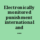 Electronically monitored punishment international and critical perspectives /