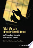 What works in offender rehabilitation an evidence-based approach to assessment and treatment /