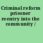 Criminal reform prisoner reentry into the community /