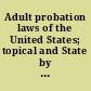 Adult probation laws of the United States; topical and State by State summaries of their main provisions