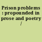 Prison problems : propounded in prose and poetry /