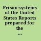 Prison systems of the United States Reports prepared for the International Prison Commission. S.J. Barrows, commissioner for the United States ...