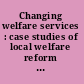 Changing welfare services : case studies of local welfare reform programs /