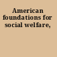 American foundations for social welfare,